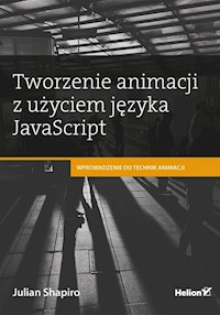 Tworzenie animacji z użyciem języka JavaScript - Shapiro Julian - książka