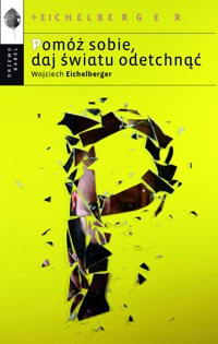 Pomóż sobie, daj światu odetchnąć - Wojciech Eichelberger - ebook + książka