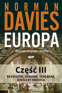 Europa. Rozprawa historyka z historią. Część 3 - Davies Norman - ebook