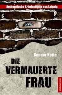 Die vermauerte Frau - Henner Kotte - ebook