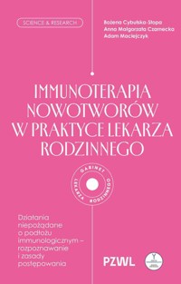 Immunoterapia nowotworów w praktyce lekarza rodzinnego - Anna Czarnecka, Bożena Cybulska-Stopa, Adam Maciejczyk - książka