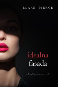 Idealna fasada (Thriller psychologiczny o Jessie Hunt – Tom 12) - Blake Pierce - ebook