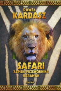 Safari. Zapiski przewodnika karawan - Paweł Kardasz - książka