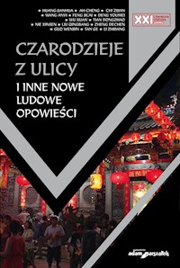 Czarodzieje z ulicy i inne nowe ludowe opowieści - Huang Jianhua, Ah Cheng, Chi Zijian, Wang Anyi, Feng Jicai, Deng Youmei, Wu Xuan, Tian Dongzhao, Nie - książka