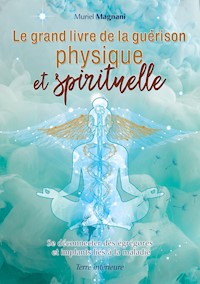 Le Grand Livre de la Guérison Physique et Spirituelle - Muriel Magnani - ebook