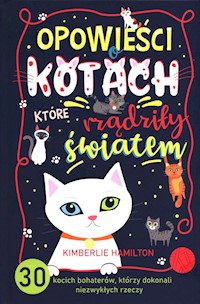 Opowieści o kotach, które rządziły światem. - Hamilton Kimberlie - książka