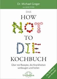 Das HOW NOT TO DIE Kochbuch - Greger Michael - ebook