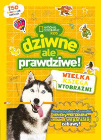 National Geographic Kids. Dziwne, ale prawdziwe! Wielka księga wyobraźni - zbiorowa praca - książka