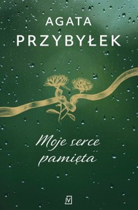 Moje serce pamięta - Agata Przybyłek - ebook + książka