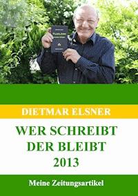 Wer schreibt der bleibt 2013 - Dietmar Elsner - ebook