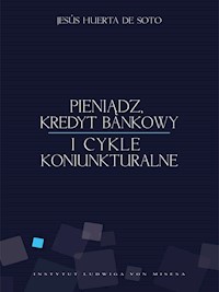 Pieniądz, kredyt bankowy i cykle koniunkturalne - Jesús Huerta de Soto - ebook