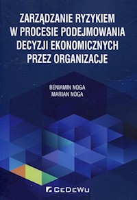 Zarządzanie ryzykiem w procesie podejmowania decyzji ekonomicznych przez organizacje - Noga Beniamin, Noga Marian - książka