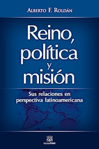 Reino, política y misión - Alberto F. Roldán - ebook