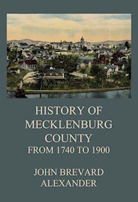 The History of Mecklenburg County from 1740 to 1900 - John Brevard Alexander - ebook