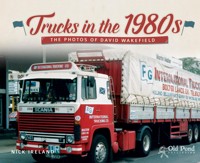 Trucks in the 1980s: The Photos of David Wakefield - Nick Ireland - ebook