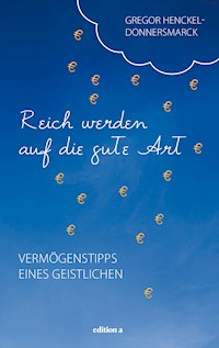 Reich werden auf die gute Art - Gregor Henckel-Donnersmarck - ebook