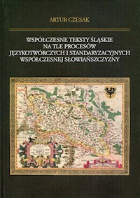 Współczesne teksty śląskie na tle procesów językotwórczych i standaryzacyjnych współczesnej słowiańszczyzny - Czesak Artur - książka