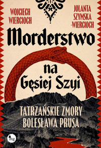 Morderstwo na Gęsiej Szyi. Tatrzańskie zmory Bolesława Prusa - Wojciech Wiercioch - książka