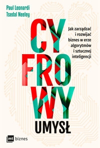 Cyfrowy umysł. Jak zarządzać i rozwijać biznes w erze algorytmów i sztucznej inteligencji - Paul Leonardi, Tsedal Neeley - książka