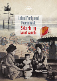 Szkarłatny kwiat kamelii - Antoni Ferdynand Ossendowski - ebook + książka