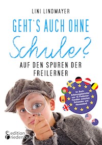 Geht’s auch ohne Schule? Auf den Spuren der Freilerner - Lini Lindmayer - ebook
