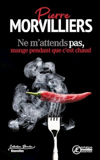 Ne m'attends pas, mange pendant que c'est chaud - Pierre Morvilliers - ebook