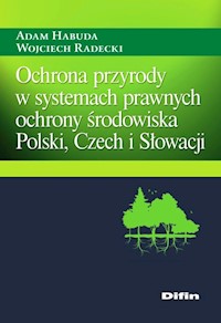 Ochrona przyrody w systemach prawnych ochrony środowiska Polski, Czech i Słowacji - Habuda Adam, Radecki Wojciech - książka