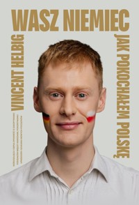 Wasz Niemiec Jak pokochałem Polskę - Helbig Vincent - książka