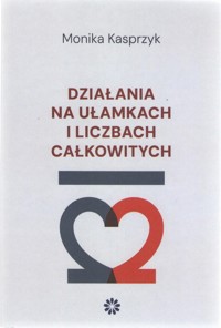 Działania na ułamkach i liczbach całkowitych - Kasprzyk Monika - książka