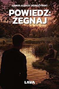 Powiedz: żegnaj - Dawid Aleksy Dorożyński - ebook + książka