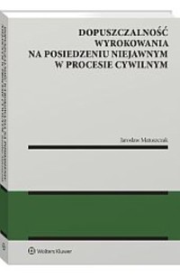 Dopuszczalność wyrokowania na posiedzeniu niejawnym w procesie cywilnym - Matuszczak Jarosław - książka