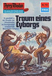 Perry Rhodan 761: Traum eines Cyborgs - Hans Kneifel - ebook