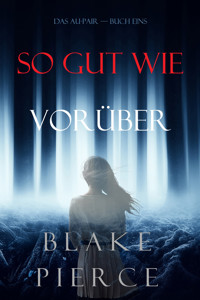 So Gut Wie Vorüber (Das Au-Pair—Buch Eins) - Blake Pierce - ebook