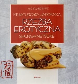 Miniaturowa japońska rzeźba erotyczna - Michał Bieniasz - książka