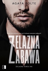 Żelazna zabawa. Seria Żelazne serca. Tom 6 - Agata Polte - książka