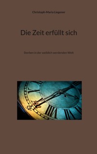 Die Zeit erfüllt sich - Christoph-Maria Liegener - ebook
