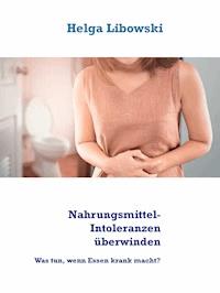 Nahrungsmittel-Intoleranzen überwinden - Helga Libowski - ebook