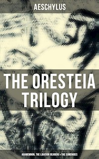 THE ORESTEIA TRILOGY: Agamemnon, The Libation Bearers & The Eumenides - Aeschylus - ebook