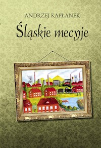 Śląskie mecyje - Kapłanek Andrzej - książka