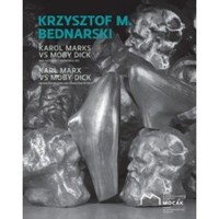 Krzysztof M. Bednarski. Karol Marks vs Moby Dick. Analiza formy i rozbiórka idei - zbiorowa praca - książka