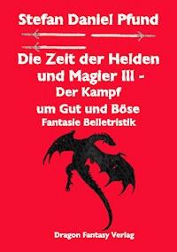 Die Zeit der Helden und Magier III - Stefan Daniel Pfund - ebook