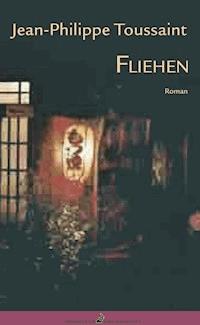 Fliehen - Jean-Philippe Toussaint - ebook
