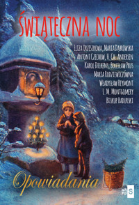 Świąteczna noc. Opowiadania - H.Ch. Andersen, A. Czechow, M. Dąbrowska, K. Dickens, L.M. Montgomery, E. Orzeszkowa, B. Prus, W. Reymont, L.M. Montgomery, biskup Badurski, M. Rodziewiczówna - ebook