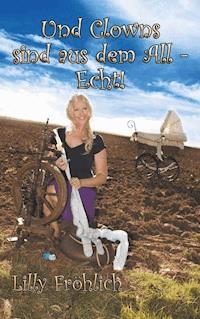 Und Clowns sind aus dem All - Echt! - Lilly Fröhlich - ebook