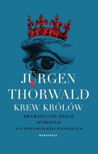 Krew królów. Dramatyczne dzieje hemofilii w europejskich rodach książęcych - Jürgen Thorwald - książka