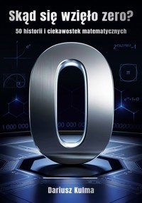 Skąd się wzięło zero - Dariusz Kulma - książka