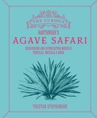The Curious Bartender's Agave Safari - Stephenson Tristan - ebook