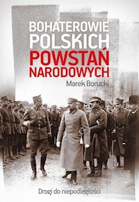 Bohaterowie polskich powstań narodowych - Marek Borucki - książka