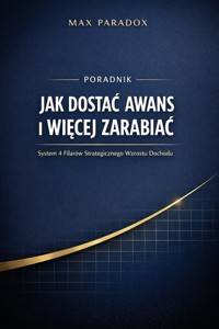 Poradnik jak dostać awans i więcej zarabiać - System 4 Filarów strategicznego wzrostu dochodu - Max Paradox - ebook