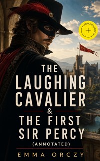 The Laughing Cavalier & The First Sir Percy (Annotated) - Emma Orczy - ebook